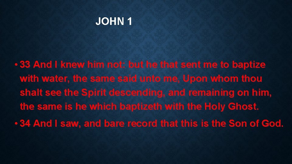 JOHN 1 • 33 And I knew him not: but he that sent me