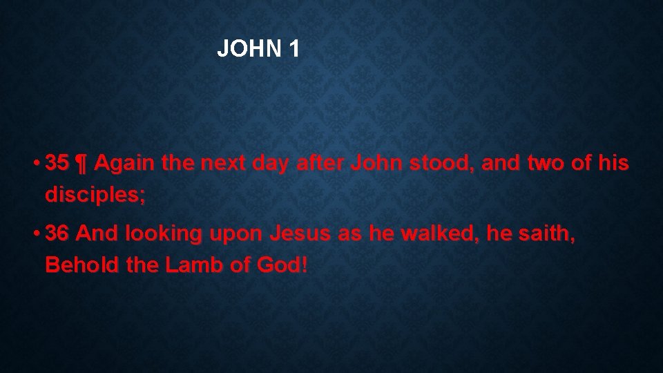 JOHN 1 • 35 ¶ Again the next day after John stood, and two
