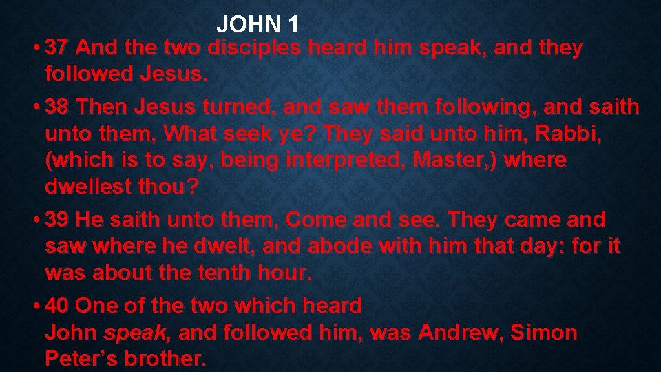 JOHN 1 • 37 And the two disciples heard him speak, and they followed