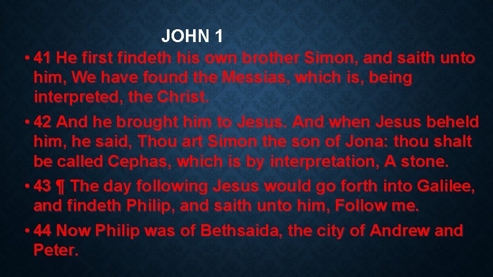 JOHN 1 • 41 He first findeth his own brother Simon, and saith unto