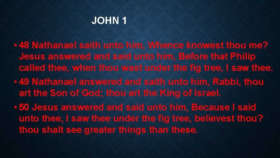 JOHN 1 • 48 Nathanael saith unto him, Whence knowest thou me? Jesus answered