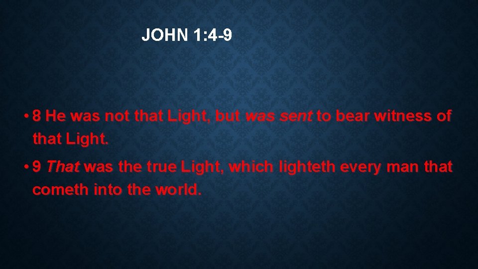 JOHN 1: 4 -9 • 8 He was not that Light, but was sent