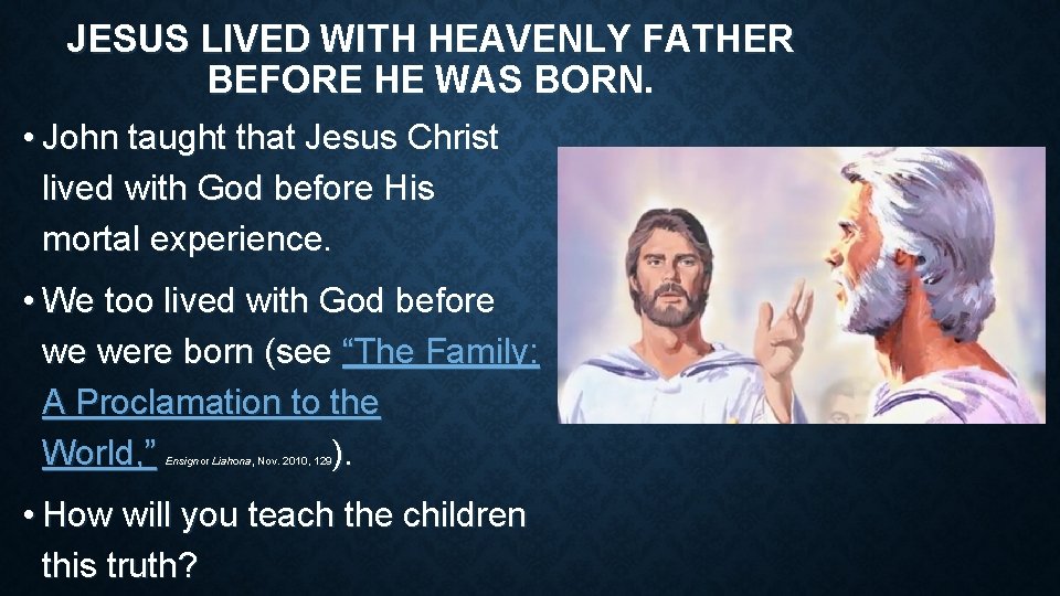 JESUS LIVED WITH HEAVENLY FATHER BEFORE HE WAS BORN. • John taught that Jesus