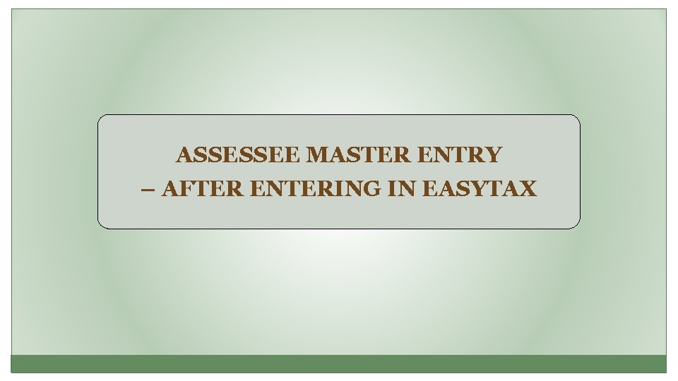 ASSESSEE MASTER ENTRY – AFTER ENTERING IN EASYTAX 