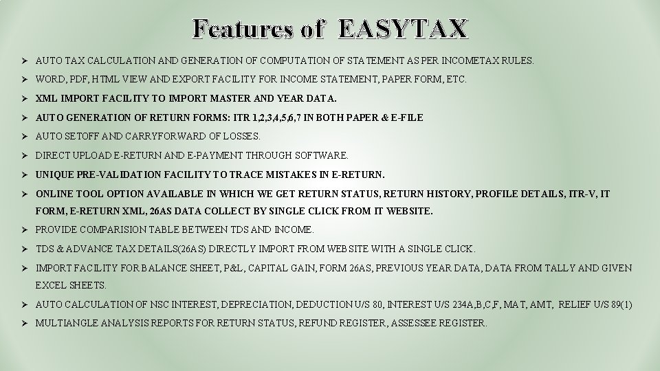 Features of EASYTAX Ø AUTO TAX CALCULATION AND GENERATION OF COMPUTATION OF STATEMENT AS