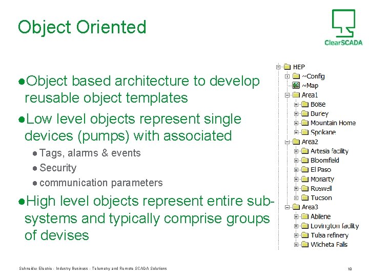 Object Oriented ●Object based architecture to develop reusable object templates ●Low level objects represent