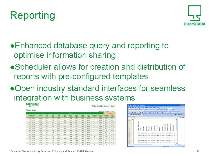 Reporting ●Enhanced database query and reporting to optimise information sharing ●Scheduler allows for creation