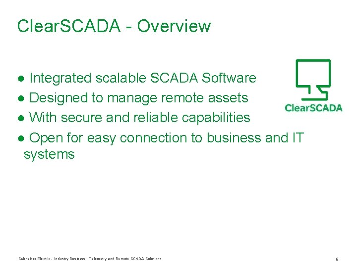 Clear. SCADA - Overview ● Integrated scalable SCADA Software ● Designed to manage remote