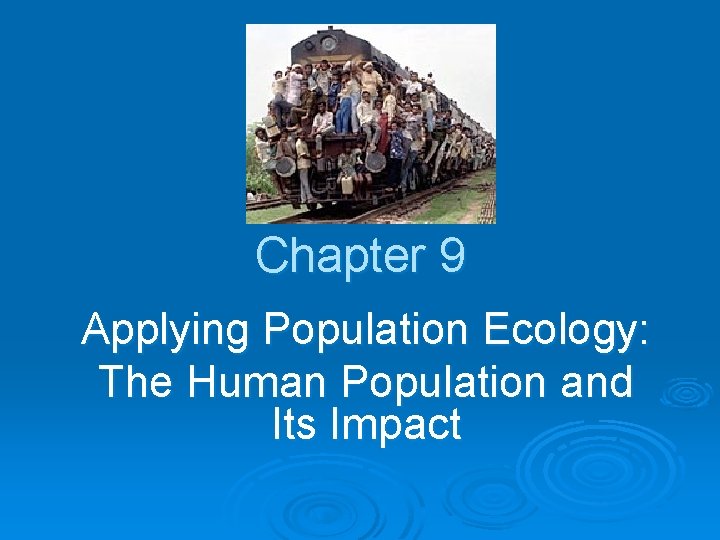 Chapter 9 Applying Population Ecology: The Human Population and Its Impact 