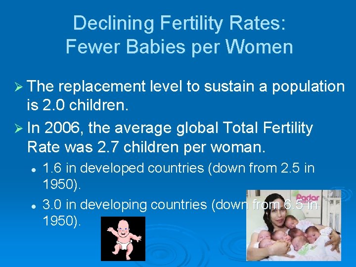 Declining Fertility Rates: Fewer Babies per Women Ø The replacement level to sustain a