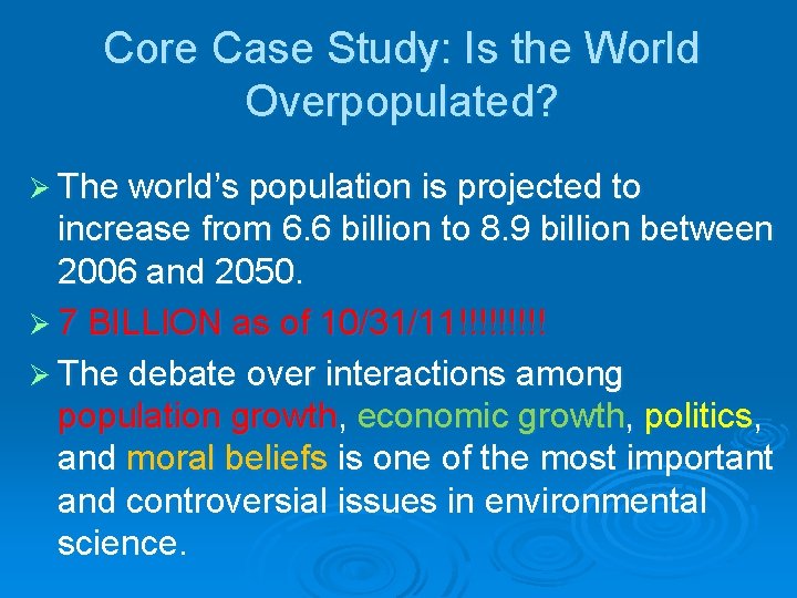Core Case Study: Is the World Overpopulated? Ø The world’s population is projected to