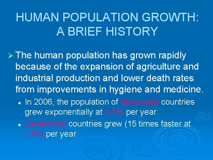 HUMAN POPULATION GROWTH: A BRIEF HISTORY Ø The human population has grown rapidly because