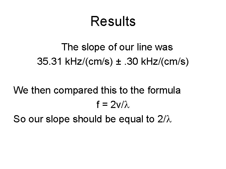 Results The slope of our line was 35. 31 k. Hz/(cm/s) ±. 30 k.