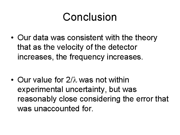 Conclusion • Our data was consistent with theory that as the velocity of the
