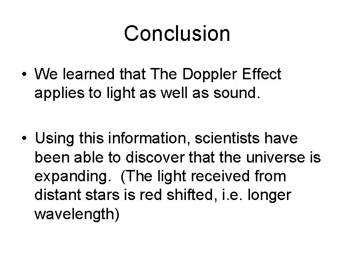 Conclusion • We learned that The Doppler Effect applies to light as well as