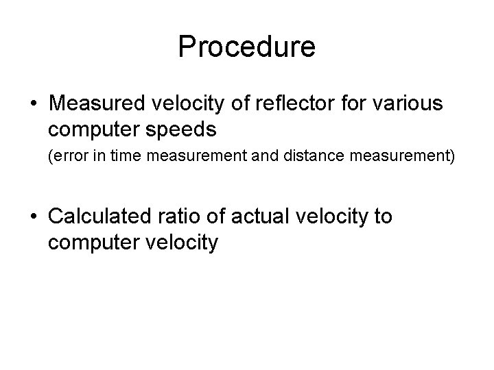 Procedure • Measured velocity of reflector for various computer speeds (error in time measurement