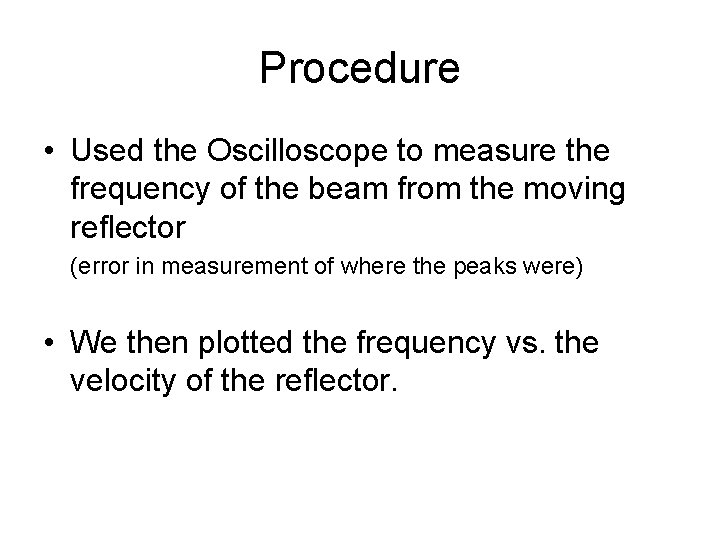 Procedure • Used the Oscilloscope to measure the frequency of the beam from the