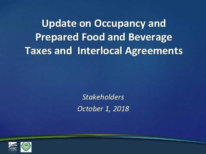 Update on Occupancy and Prepared Food and Beverage Taxes and Interlocal Agreements Stakeholders October