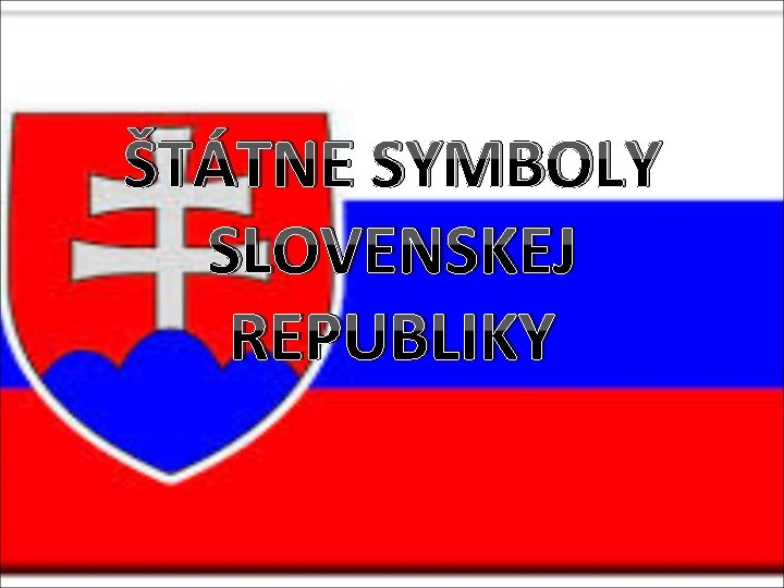 ŠTÁTNE SYMBOLY SLOVENSKEJ REPUBLIKY 