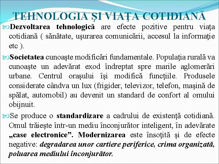 TEHNOLOGIA ŞI VIAŢA COTIDIANĂ Dezvoltarea tehnologică are efecte pozitive pentru viaţa cotidiană ( sănătate,