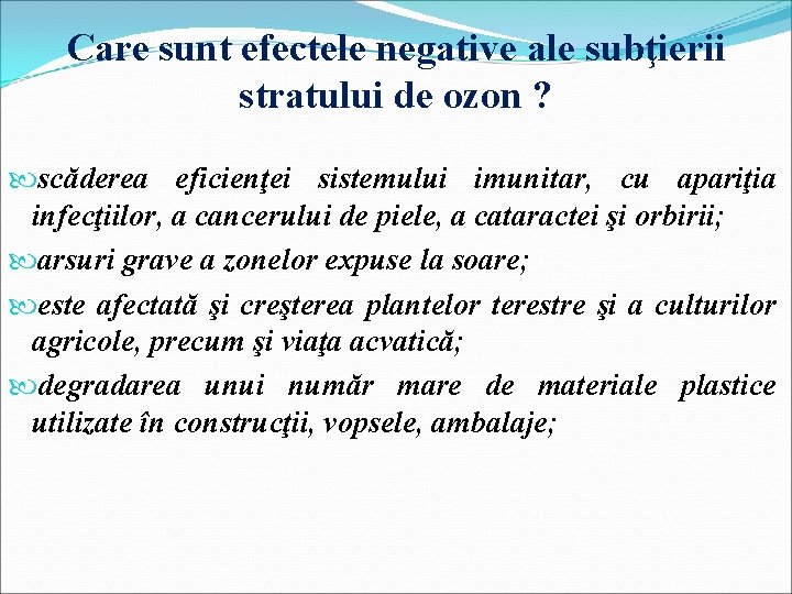 Care sunt efectele negative ale subţierii stratului de ozon ? scăderea eficienţei sistemului imunitar,