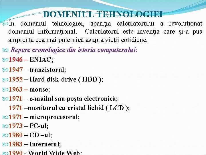 DOMENIUL TEHNOLOGIEI În domeniul tehnologiei, apariţia calculatorului a revoluţionat domeniul informaţional. Calculatorul este invenţia