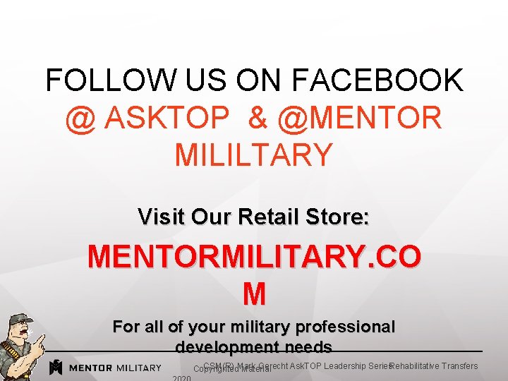 FOLLOW US ON FACEBOOK @ ASKTOP & @MENTOR MILILTARY Visit Our Retail Store: MENTORMILITARY.