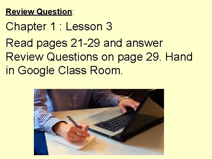 Review Question: Chapter 1 : Lesson 3 Read pages 21 -29 and answer Review