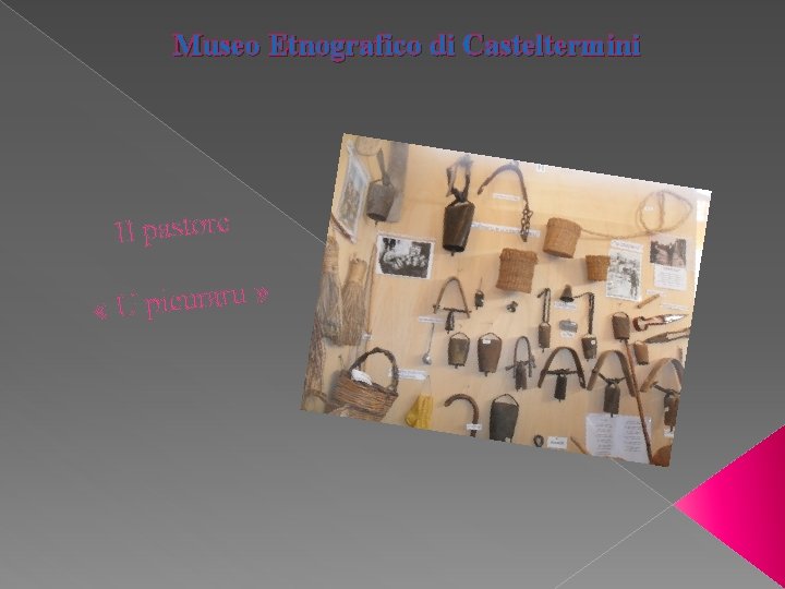 Museo Etnografico di Casteltermini Il pastore » u r a r u c i