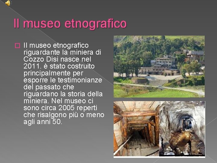 Il museo etnografico � Il museo etnografico riguardante la miniera di Cozzo Disi nasce
