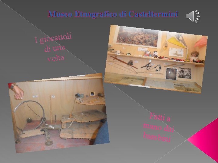 Museo Etnografico di Casteltermini i l o t t a c o i Ig