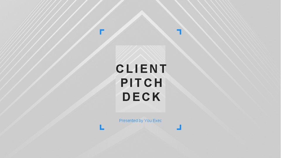 CLIENT PITCH DECK Presented by You Exec 