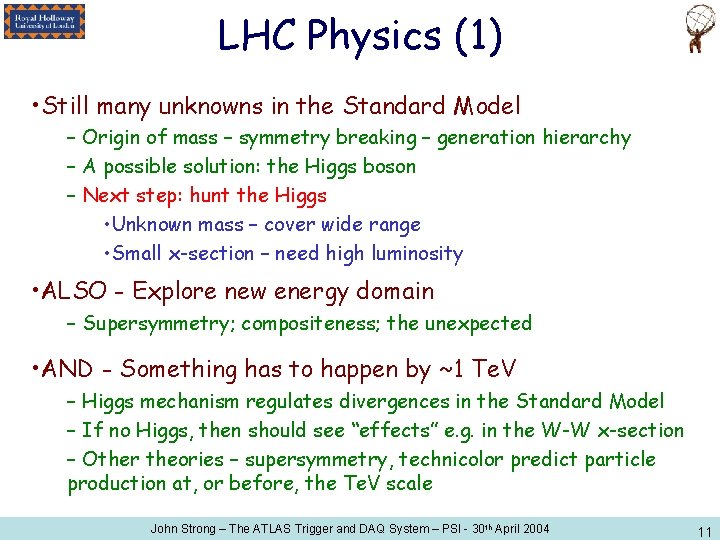 LHC Physics (1) • Still many unknowns in the Standard Model – Origin of