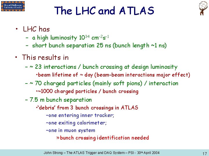 The LHC and ATLAS • LHC has – a high luminosity 1034 cm-2 s-1