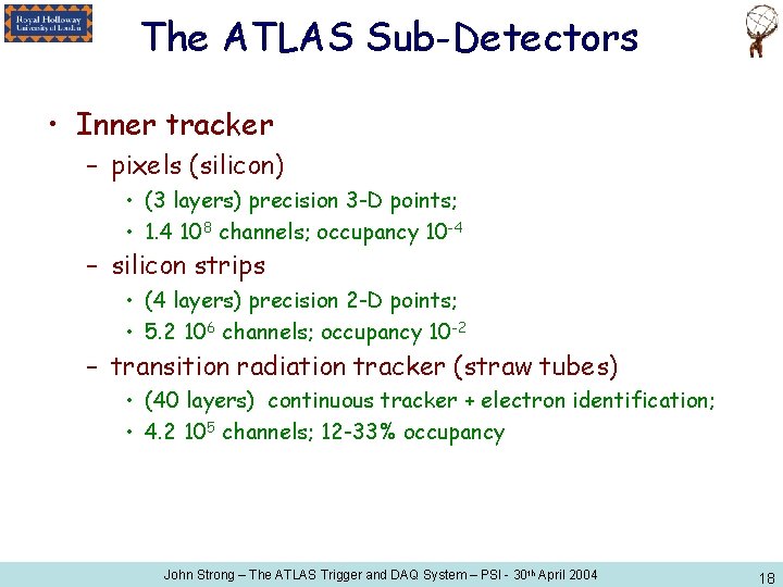 The ATLAS Sub-Detectors • Inner tracker – pixels (silicon) • (3 layers) precision 3
