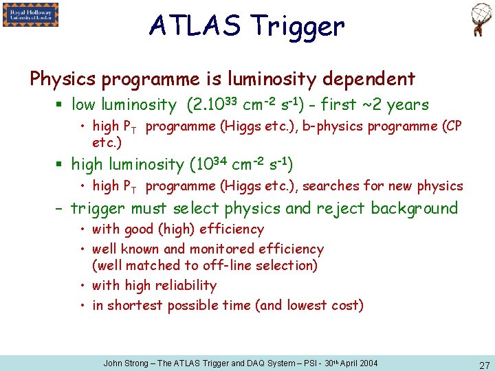 ATLAS Trigger Physics programme is luminosity dependent § low luminosity (2. 1033 cm-2 s-1)