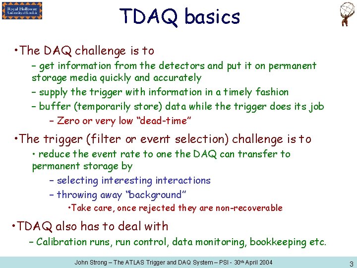 TDAQ basics • The DAQ challenge is to – get information from the detectors