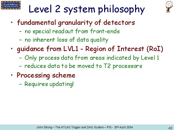 Level 2 system philosophy • fundamental granularity of detectors – no special readout from
