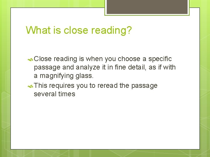 What is close reading? Close reading is when you choose a specific passage and