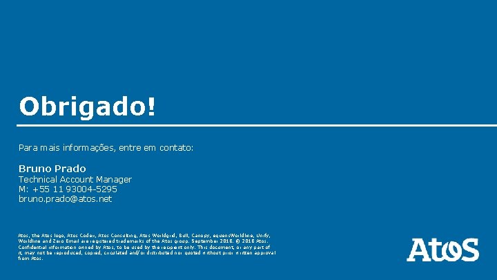 Obrigado! Para mais informações, entre em contato: Bruno Prado Technical Account Manager M: +55