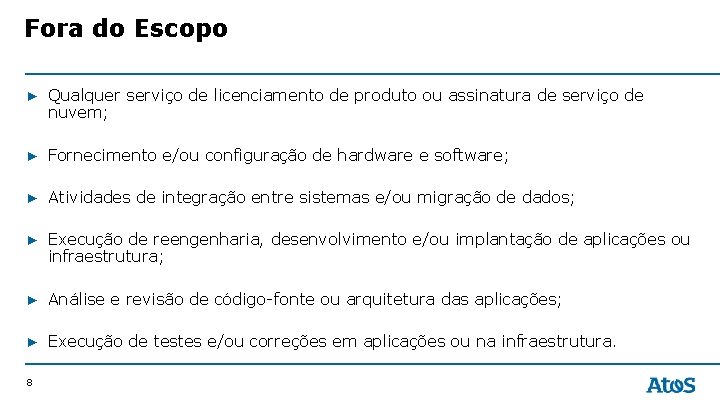 Fora do Escopo ▶ Qualquer serviço de licenciamento de produto ou assinatura de serviço