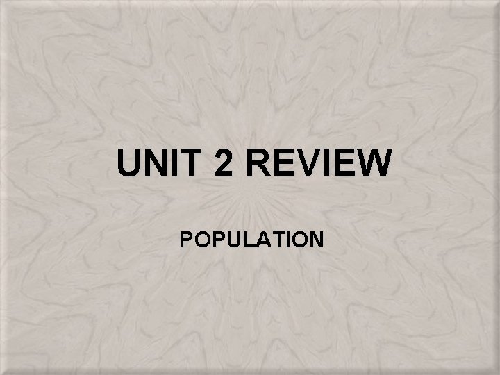 UNIT 2 REVIEW POPULATION 