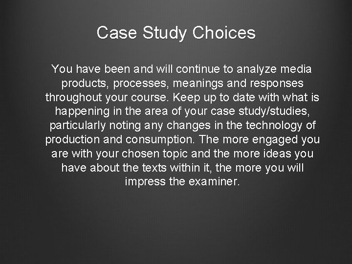 Case Study Choices You have been and will continue to analyze media products, processes,