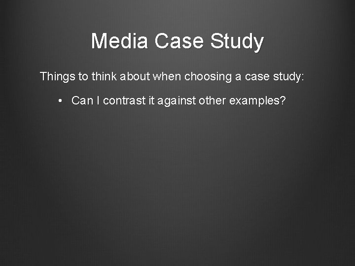 Media Case Study Things to think about when choosing a case study: • Can