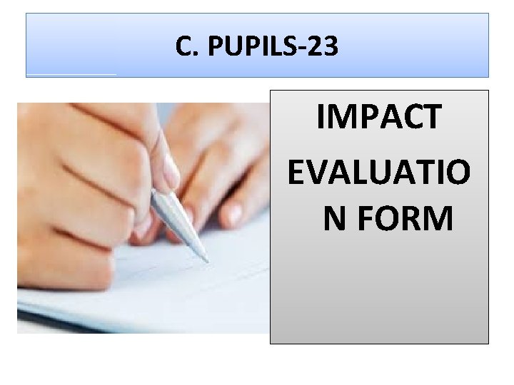 C. PUPILS-23 IMPACT EVALUATIO N FORM 