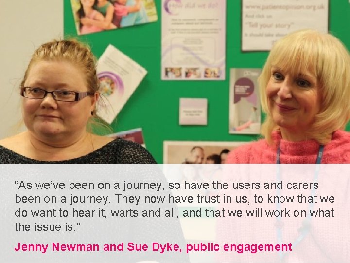 “As we’ve been on a journey, so have the users and carers been on