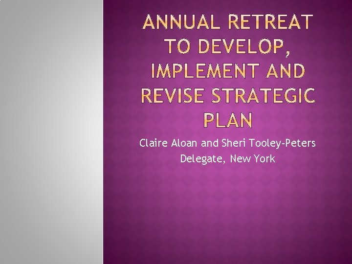 Claire Aloan and Sheri Tooley-Peters Delegate, New York Claire Aloan and Sheri Tooley-Peters Delegate, New York