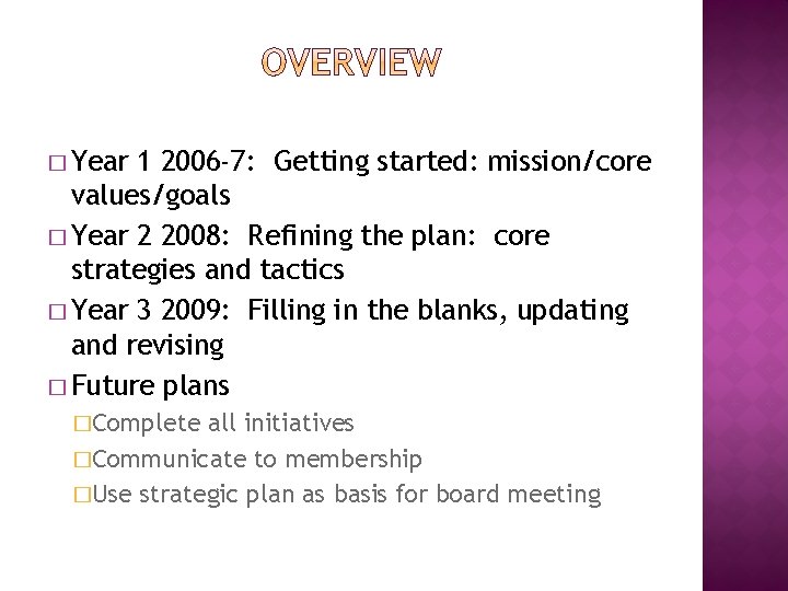 � Year 1 2006 -7: Getting started: mission/core values/goals � Year 2 2008: Refining � Year 1 2006 -7: Getting started: mission/core values/goals � Year 2 2008: Refining