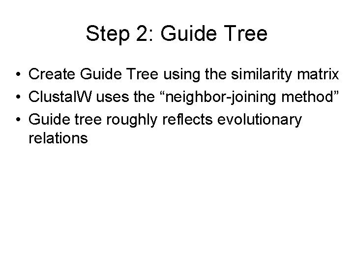 Step 2: Guide Tree • Create Guide Tree using the similarity matrix • Clustal.