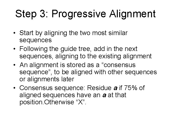 Step 3: Progressive Alignment • Start by aligning the two most similar sequences •